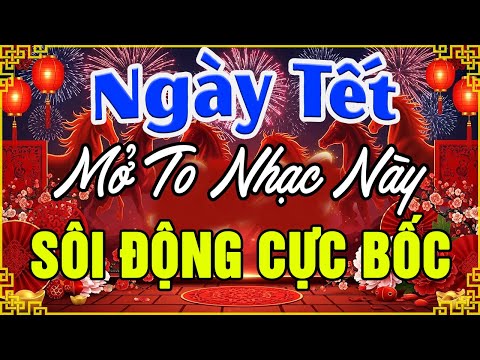 LK Nhạc Xuân Remix CỰC BỐC & SÔI ĐỘNG NHẤT - LK Disco Nhạc Tết Remix Hay Nhất Mừng Xuân Bính Ngọ