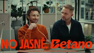 NO JASNĚ. BETANO