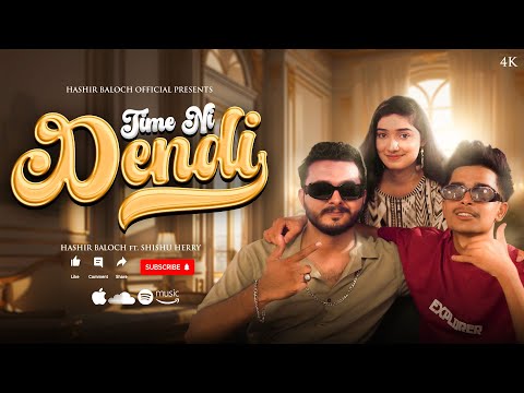 Time Ni Dendi - Hashir Baloch ft. Shishu Herry (TND) | Official Music Video