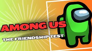 Among Us: The Friendship Test