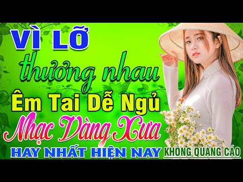 Vì Lỡ Thương Nhau ➤ LK Nhạc Vàng Xưa Hay Nhất Nghe Nghẹn Ngào Con Tim ✔ Nhạc Trữ Tình Hay Nhất 2024