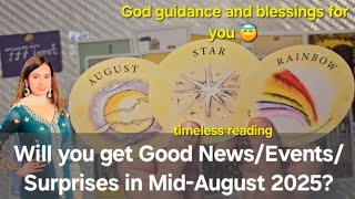 Will you get Good News/Events/Surprises in Mid-August 2025? God guidance and blessings for you 😇