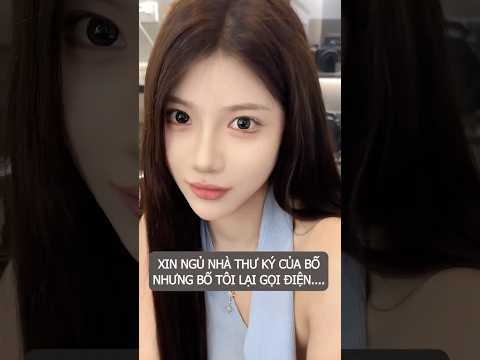 Xin ngủ nhà thư ký của bố, nhưng bố tôi... #cothuky #shortvideo #douyin