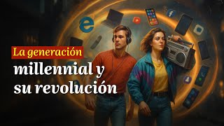 La generación millennial y su revolución