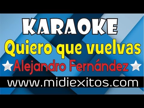 QUIERO QUE VUELVAS – ALEJANDRO FERNANDEZ – KARAOKE