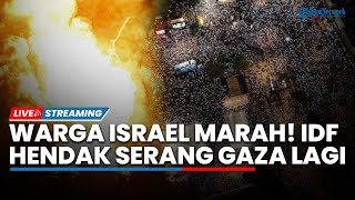 🔴Tel Aviv Lumpuh! Warga Israel Marah IDF Hendak Serang Gaza Lagi, Lautan Pendemo Kepung Para Menteri