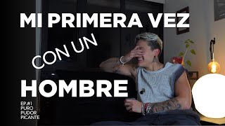 primer episodio, mi primera vez con un hombre y primer chismecito | Puro Pudor Picante Ep.01