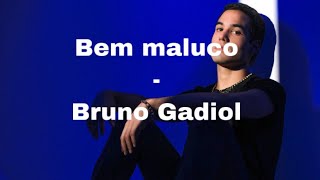 Bem maluco - Bruno Gadiol “LETRA/LEGENDADO”