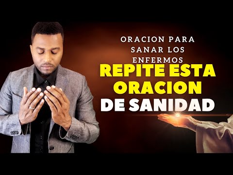 REPITE ESTA PODEROSA ORACION PARA SANAR LOS ENFERMOS