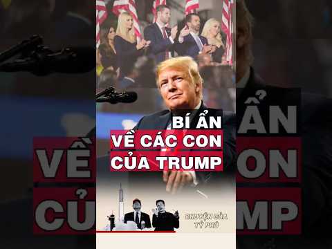 Bí Ẩn về các con của Donal Trump |Góc Chuyện Tỷ Phú #mittoluaan