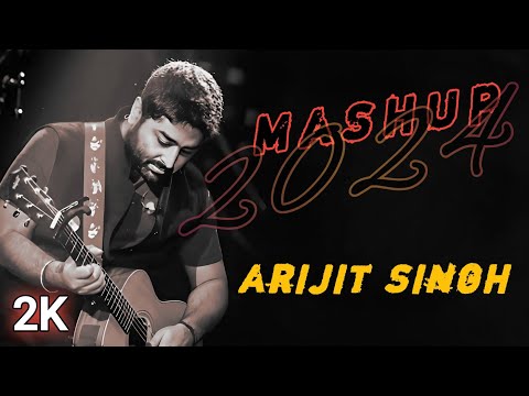 Arijit Singh Mashup 2024 | Emotional Slowed &Reverb Mashup Arijit Singh | Lofi Mashup | Hit Songs