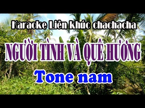 Karaoke liên khúc Chchacha NGƯỜI TÌNH VÀ QUÊ HƯƠNG – TONE NAM [ Cực hay ]