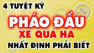 Học 4 Tuyệt Kỹ PHÁO ĐẦU XE QUÁ HÀ Nhất Định Bạn Phải Biết