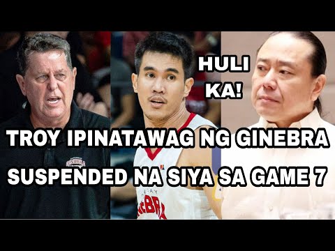TROY IPINATAWAG NG GINEBRA | SUSPENDED NA SIYA SA GAME 7