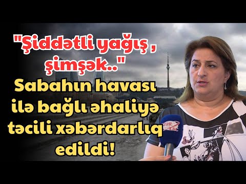 SON DEQIQE ! Hava ilə bağlı əhaliyə xəbərdarlıq edildi!