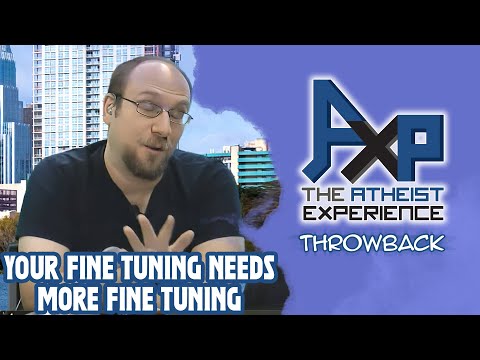 Your Fine Tuning Argument Needs More Fine Tuning | The Atheist Experience: Throwback