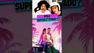 GTA É SUPERESTIMADO?