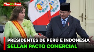 🔴NOTICIAS | PERÚ E INDONESIA SELLAN PACTO PARA IMPULSAR COMERCIO | TheMXFam