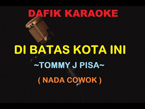 DiBatas Kota Ini (Karaoke) Tommy J Pisa / Nada Cowok Original Key