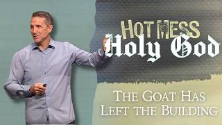 The Goat Has left The Building | Hot Mess, Holy God - Part 5 | Ben Cachiaras