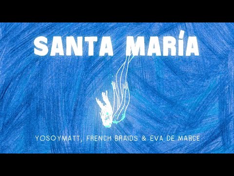 YoSoyMatt, French Braids & Eva de Marce - Santa María