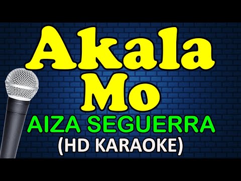 AKALA MO – Aiza Seguerra (HD Karaoke)