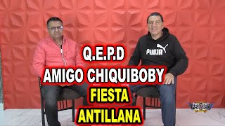 *** Q.E.P.D. AMIGO CHIQUIBOBY, SONIDO FIESTA ANTILLANA ***