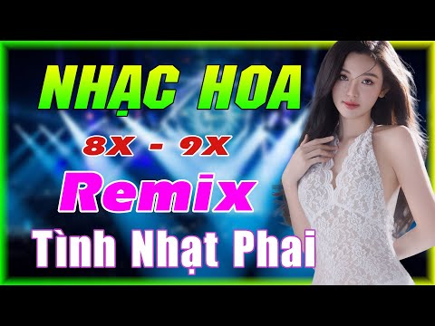 TÌNH NHẠT PHAI REMIX - NHẠC HOA LỜI VIỆT REMIX 2024 - NHẠC TRẺ XƯA 8X 9X REMIX GÁI XINH 2K4