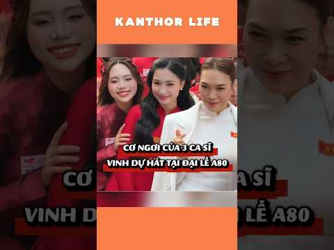 CƠ NGƠI CỦA 3 NỮ CA SĨ VINH DỰ ĐƯỢC HÁT TẠI ĐẠI LỄ A80 #nguoinoitieng #showbizviet #singer