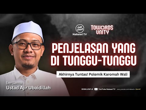 Akhirnya Tuntas! Polemik Karomah Wali - Ustad Ajir Ubaidillah | TOWARDS UNITY | Nabawi TV