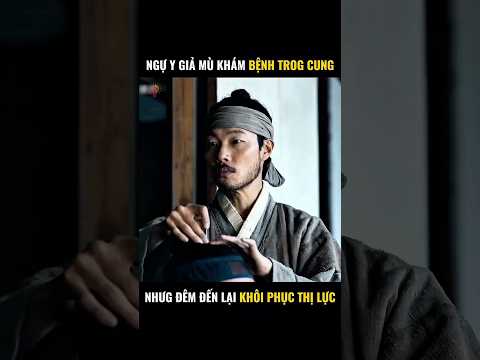 Ngự y giả mù khám bệnh trong hoàng cung nhưng đêm đến lại khôi phục thị lực và cái kết