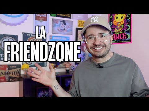 Si ESTAS en la FRIENDZONE es por tu culpa