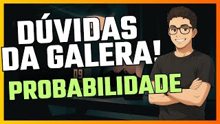 DÚVIDAS DA GALERA: PROBABILIDADE