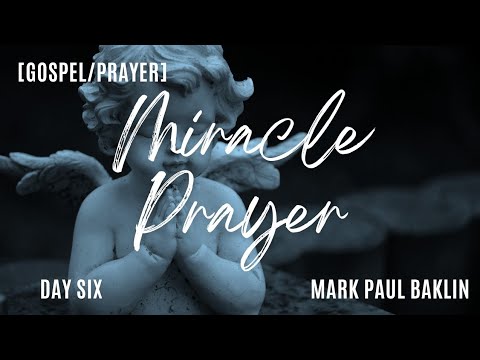 Miracle Prayer [Day Six] – Mark Paul Baklin