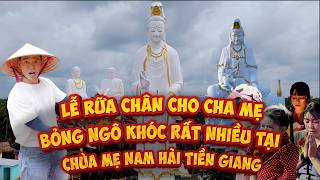 VU LAN Ý NGHĨA NHẤT MIỀN TÂY | RỬA CHÂN CHA MẸ, CÂU CHUYỆN TÂM LINH TẠI CHÙA MẸ NAM HẢI TIỀN GIANG
