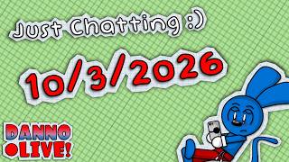 Just Chatting 10/3/26 :)
