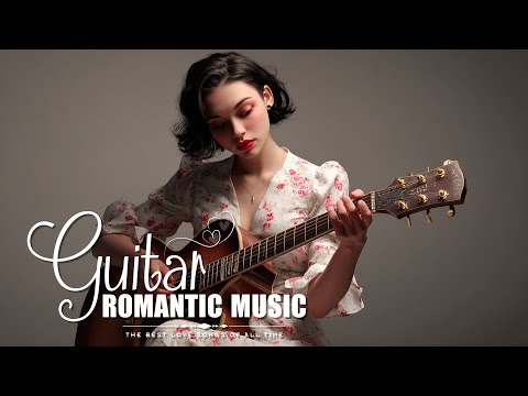 Greatest 100 Beautiful Guitar Classic Love Songs - Best Relaxing Romantic Guitar  Melodies of Love