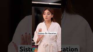 Sisters On Vacation | Every Indian in Hotels