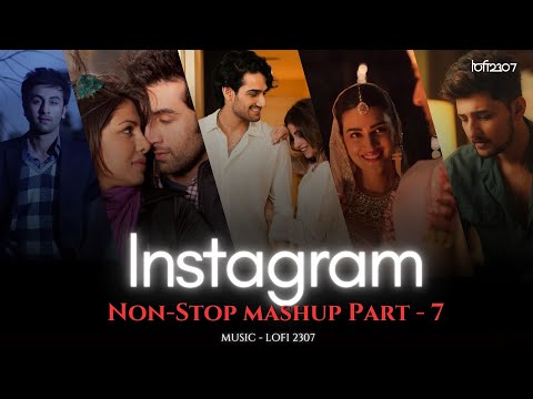 NON STOP INSTAGRAM TRENDING LOVE MASHUP - Part 7 | PLAYLIST BY @lofi2307 | #instatrendingsongs