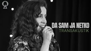 Da sam ja netko | TransAkustik | live video