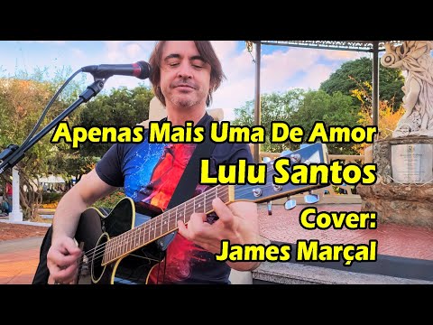 Apenas Mais Uma de Amor (Lulu Santos) Cover: James Marçal - Músico de rua