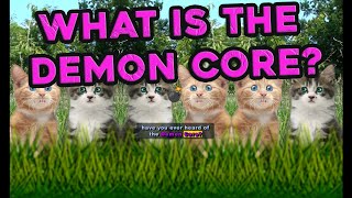 What is THE DEMON CORE?