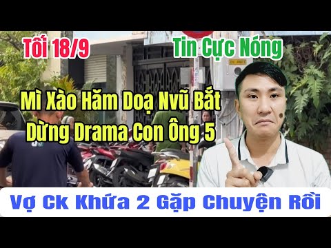 Tối 18/9 Cực Nóng Khứa 2 Nhận Tin Dữ Mì Xào Uy Hiếp Nvũ Buộc Dừng Drama Con Ông 5