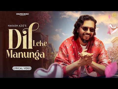 Dil Leke Manunga | Lyrical Video | Nakash Aziz | Grapes Music | Hindi Song |Sanjeev Chaturvedi |New