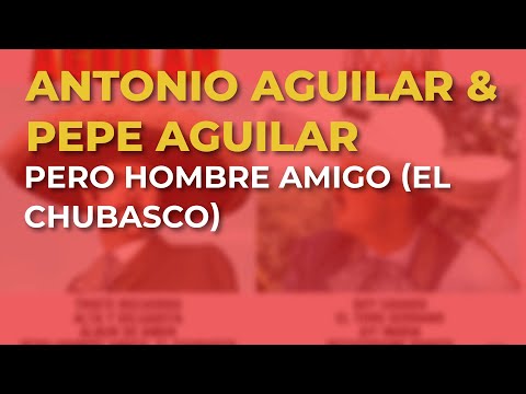 Antonio Aguilar & Pepe Aguilar - Pero Hombre Amigo (El Chubasco) (Audio Oficial)