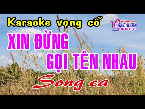 Karaoke vọng cổ XIN ĐỪNG GỌI TÊN NHAU – SONG CA [T/g Nguyễn Thế Hưng]