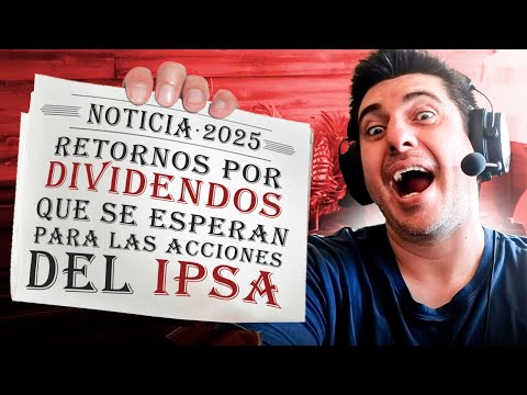 💥Los RETORNOS por DIVIDENDOS que se ESPERAN para las ACCIONES del IPSA en 2025