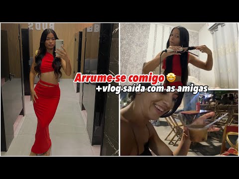 ARRUME-SE COMIGO + VLOG SAÍDA COM AS AMIGAS! 🤩