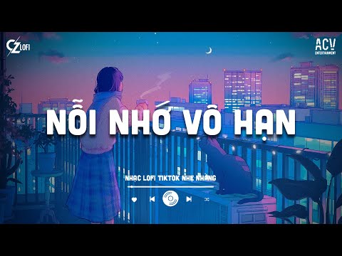 Từng Yêu Cả Một Thành Phố Lofi... Mashup Nỗi Nhớ Vô Hạn Hot TikTok 2025 | Nhạc Lofi Nhẹ Nhàng ♫