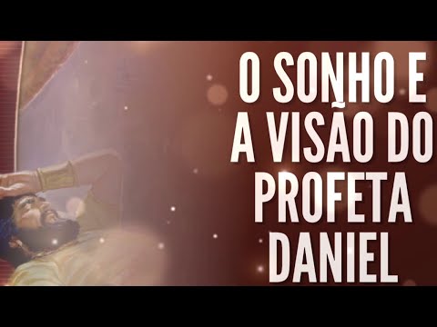O SONHO E A VISÃO DO PROFETA DANIEL